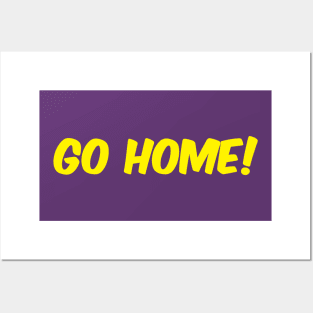 Go Home! Posters and Art